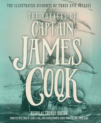 Cover image for The Voyages of Captain James Cook: The Illustrated Accounts of Three Epic Pacific Voyages