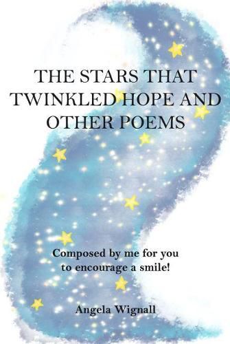 Cover image for The Stars That Twinkled Hope And Other Poems: Composed by me for you to encourage a smile!