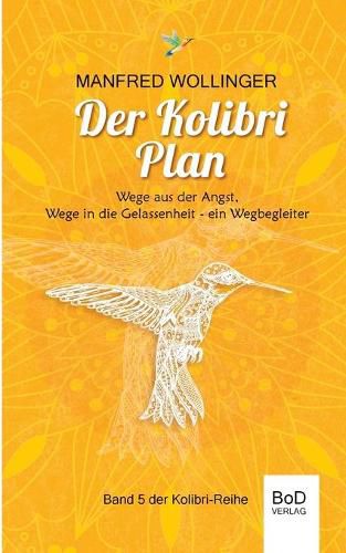 Cover image for Der Kolibri-Plan: Wege aus der Angst, wege in die Gelassenheit. Ein Wegbegleiter