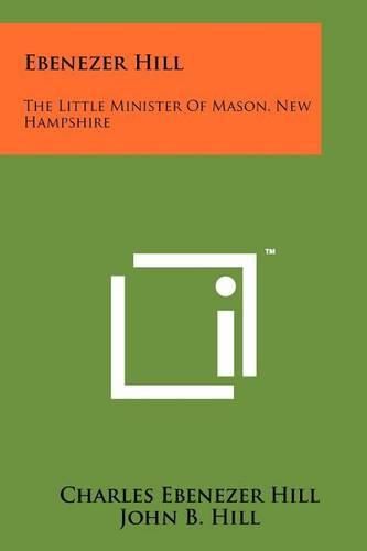 Cover image for Ebenezer Hill: The Little Minister of Mason, New Hampshire