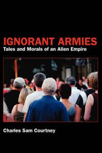 Cover image for Ignorant Armies: Tales and Morals of an Alien Empire