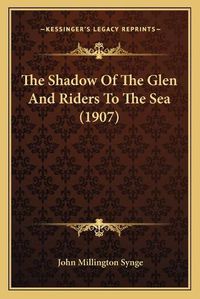 Cover image for The Shadow of the Glen and Riders to the Sea (1907)