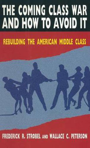 Cover image for The Coming Class War and How to Avoid it: Rebuilding the American Middle Class