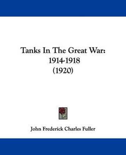 Tanks in the Great War: 1914-1918 (1920)