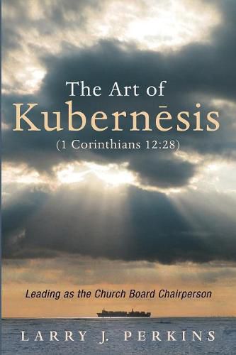 Cover image for The Art of Kubernesis (1 Corinthians 12:28): Leading as the Church Board Chairperson