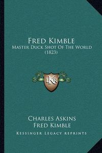 Cover image for Fred Kimble: Master Duck Shot of the World (1823)