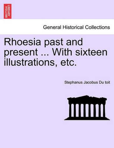 Cover image for Rhoesia Past and Present ... with Sixteen Illustrations, Etc.