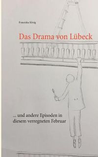 Cover image for Das Drama von Lubeck: ... und andere Episoden in diesem verregneten Februar