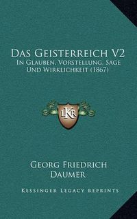 Cover image for Das Geisterreich V2: In Glauben, Vorstellung, Sage Und Wirklichkeit (1867)