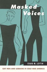 Cover image for Masked Voices: Gay Men and Lesbians in Cold War America