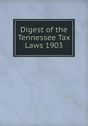 Cover image for Digest of the Tennessee Tax Laws 1903
