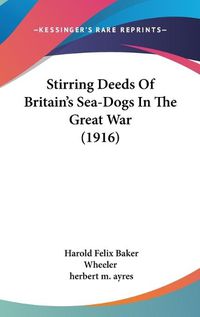 Cover image for Stirring Deeds of Britain's Sea-Dogs in the Great War (1916)