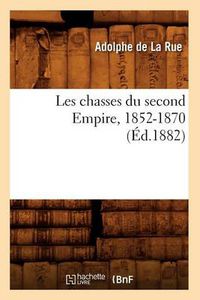 Cover image for Les Chasses Du Second Empire, 1852-1870 (Ed.1882)