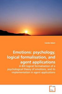 Cover image for Emotions: Psychology, Logical Formalisation, and Agent Applications