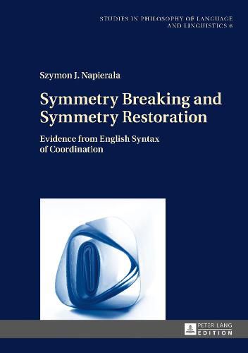 Cover image for Symmetry Breaking and Symmetry Restoration: Evidence from English Syntax of Coordination