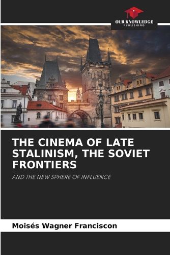 Cover image for The Cinema of Late Stalinism, the Soviet Frontiers