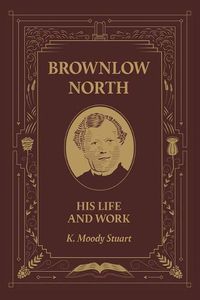 Cover image for Brownlow North: His Life and Work