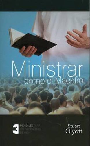 Cover image for Ministrar Como el Maestro: Tres Mensajes Para los Predicadores de Hoy