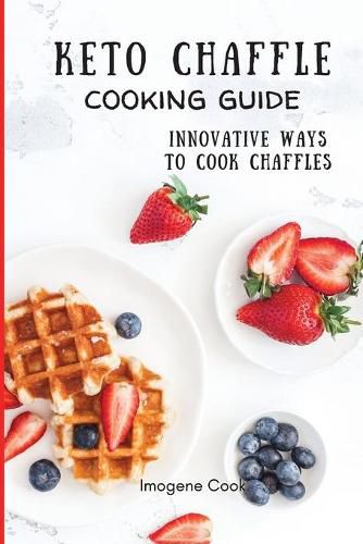 Cover image for Keto Chaffle Cooking Guide: Innovative Ways to Cook Chaffles