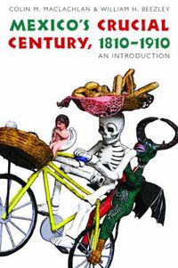 Cover image for Mexico's Crucial Century, 1810-1910: An Introduction