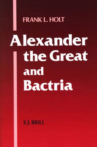 Cover image for Alexander the Great and Bactria: The Formation of a Greek Frontier in Central Asia