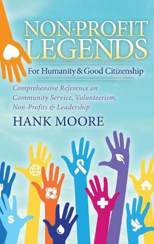 Cover image for Non-Profit Legends: Comprehensive Reference on Community Service, Volunteerism, Non-Profits and Leadership For Humanity and Good Citizenship