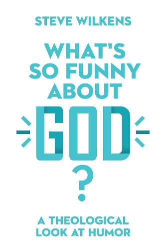 What"s So Funny About God? - A Theological Look at Humor