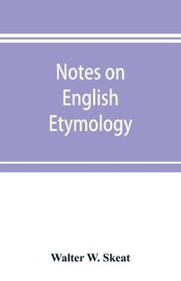 Cover image for Notes on English etymology; chiefly reprinted from the Transactions of the Philological society