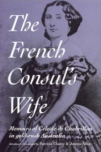 Cover image for The French Consul's Wife: Memoirs of Celeste De Chabrillan in Gold-rush Australia