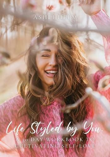 Cover image for Life Styled by You: a 30 day workbook to cultivating self love