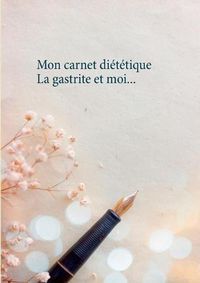 Cover image for Mon carnet dietetique: la gastrite et moi