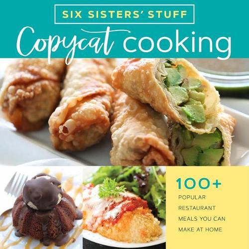 Cover image for Copycat Cooking with Six Sisters' Stuff: 100+ Popular Restaurant Meals You Can Make at Home