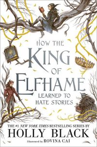 Cover image for How the King of Elfhame Learned to Hate Stories (The Folk of the Air series) 