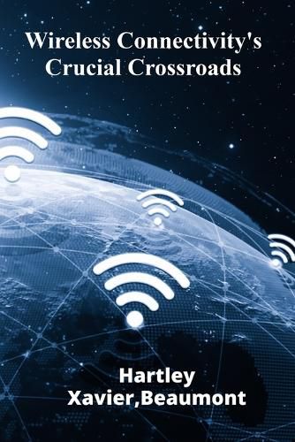 Cover image for Wireless Connectivity's Crucial Crossroads