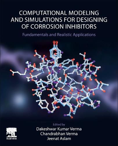 Cover image for Computational Modelling and Simulations for Designing of Corrosion Inhibitors: Fundamentals and Realistic Applications