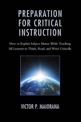 Cover image for Preparation for Critical Instruction: How to Explain Subject Matter While Teaching All Learners to Think, Read, and Write Critically