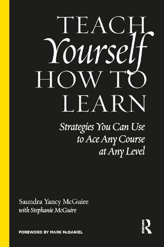 Cover image for Teach Yourself How to Learn: Strategies You Can Use to Ace Any Course at Any Level