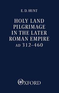 Cover image for Holy Land Pilgrimage in the Later Roman Empire, A.D.312-460