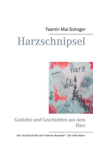 Cover image for Harzschnipsel: Gedichte und Geschichten aus dem Harz