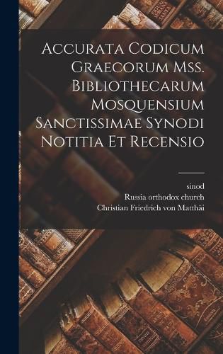 Cover image for Accurata Codicum Graecorum Mss. Bibliothecarum Mosquensium Sanctissimae Synodi Notitia Et Recensio