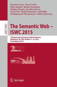 Cover image for The Semantic Web - ISWC 2015: 14th International Semantic Web Conference, Bethlehem, PA, USA, October 11-15, 2015, Proceedings, Part II