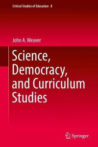 Cover image for Science, Democracy, and Curriculum Studies