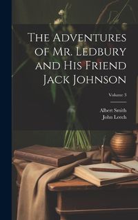 Cover image for The Adventures of Mr. Ledbury and his Friend Jack Johnson; Volume 3