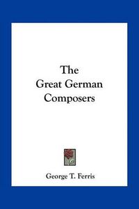 Cover image for The Great German Composers