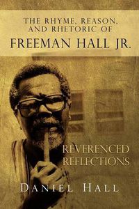 Cover image for The Rhyme, Reason, and Rhetoric of Freeman Hall Jr