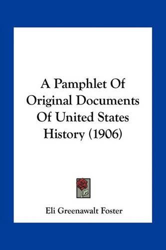 Cover image for A Pamphlet of Original Documents of United States History (1906)