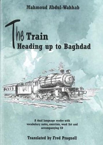 Cover image for The Train Heading up to Baghdad. Arabic-English bilingual reader. Book and free audio CD