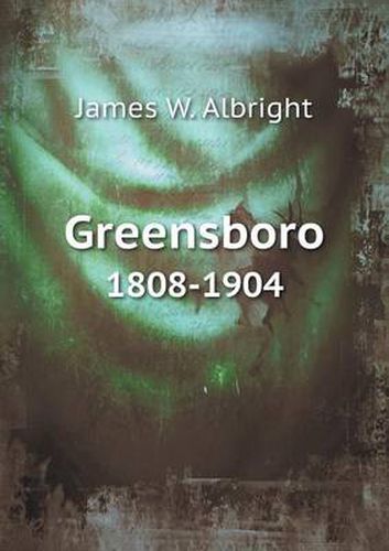 Cover image for Greensboro 1808-1904