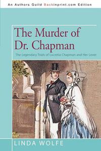 Cover image for The Murder of Dr. Chapman: The Legendary Trials of Lucretia Chapman and Her Lover