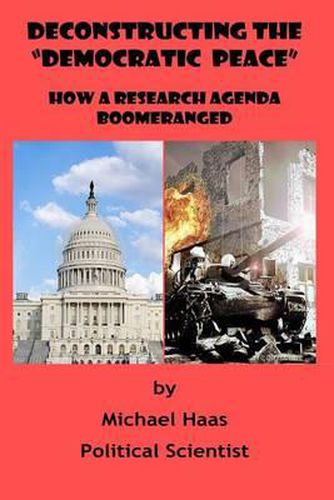 Cover image for Deconstructing the  Democratic Peace: How a Research Agenda Boomeranged